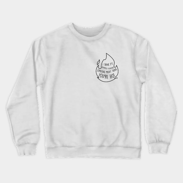 You're hot Crewneck Sweatshirt by Gabi Veiga